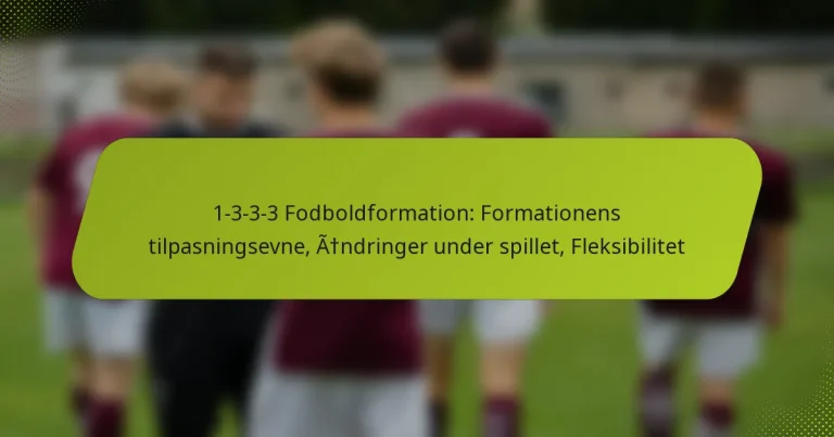 featured-image-1-3-3-3-fodboldformation-formationens-tilpasningsevne-andringer-under-spillet-fleksibilitet