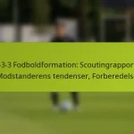 featured-image-1-3-3-3-fodboldformation-scoutingrapporter-modstanderens-tendenser-forberedelse