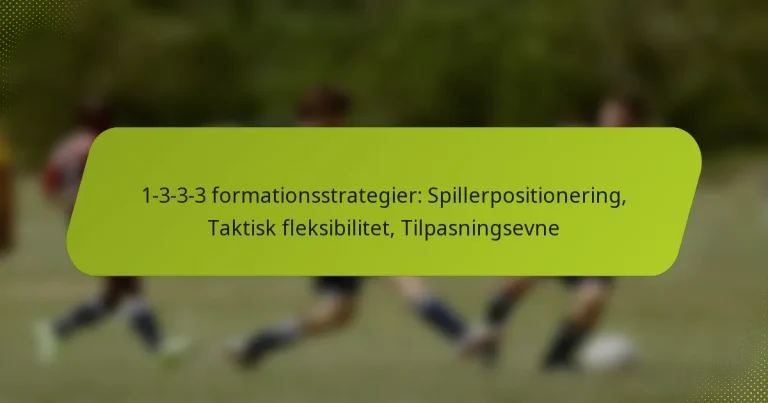 featured-image-1-3-3-3-formationsstrategier-spillerpositionering-taktisk-fleksibilitet-tilpasningsevne