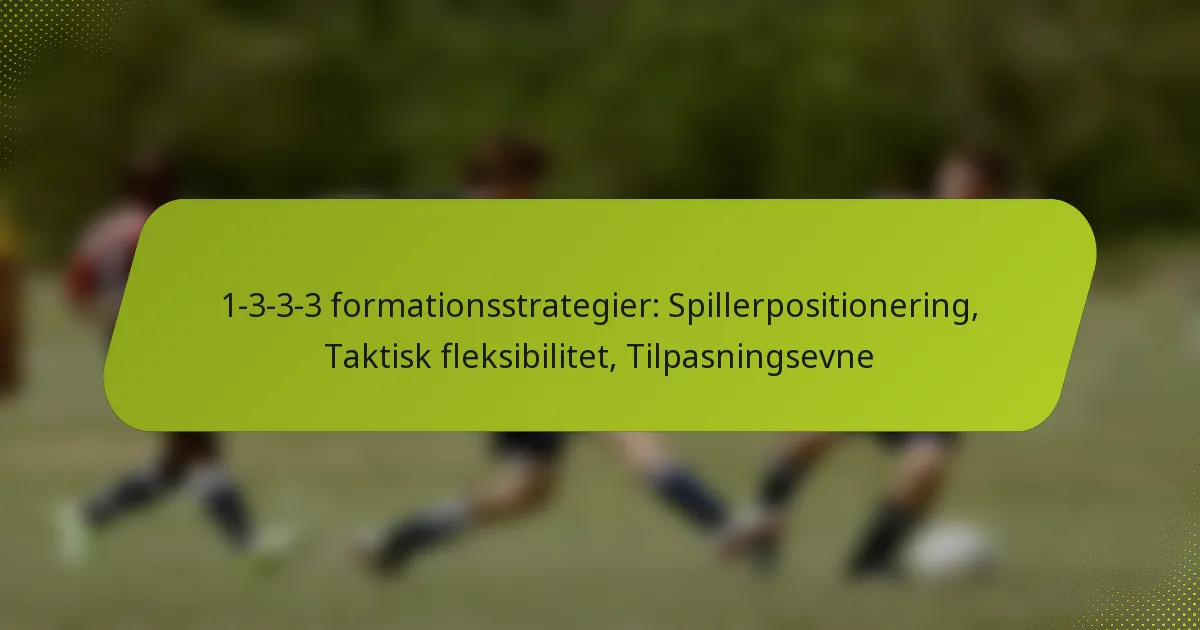 featured-image-1-3-3-3-formationsstrategier-spillerpositionering-taktisk-fleksibilitet-tilpasningsevne