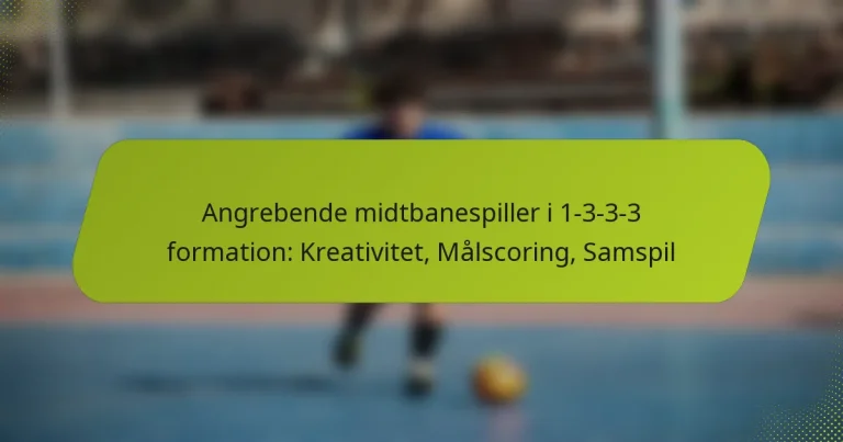 featured-image-angrebende-midtbanespiller-i-1-3-3-3-formation-kreativitet-malscoring-samspil