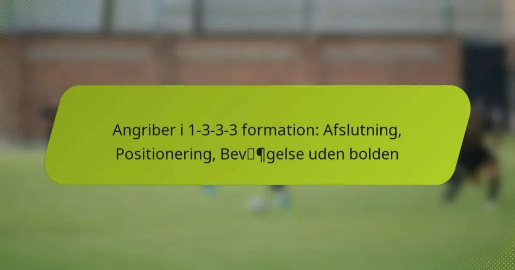 featured-image-angriber-i-1-3-3-3-formation-afslutning-positionering-bevpgelse-uden-bolden