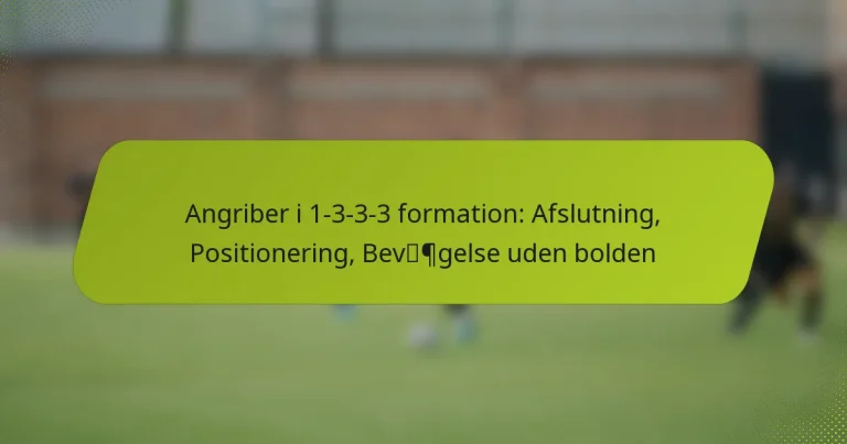 featured-image-angriber-i-1-3-3-3-formation-afslutning-positionering-bevpgelse-uden-bolden