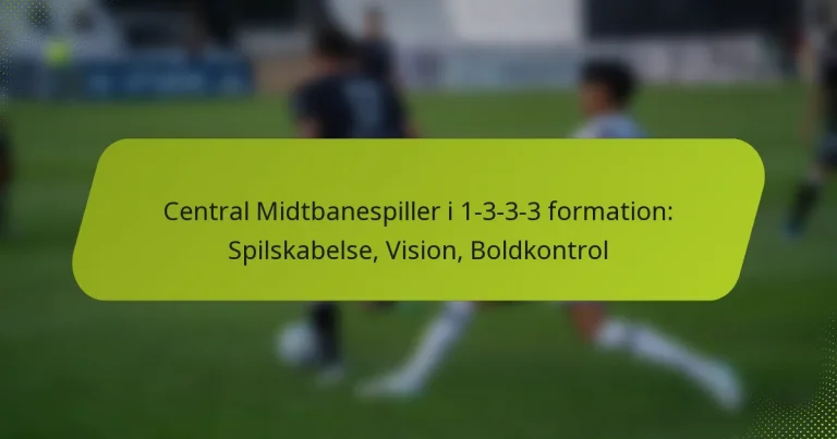 featured-image-central-midtbanespiller-i-1-3-3-3-formation-spilskabelse-vision-boldkontrol