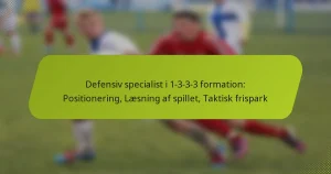 featured-image-defensiv-specialist-i-1-3-3-3-formation-positionering-laesning-af-spillet-taktisk-frispark