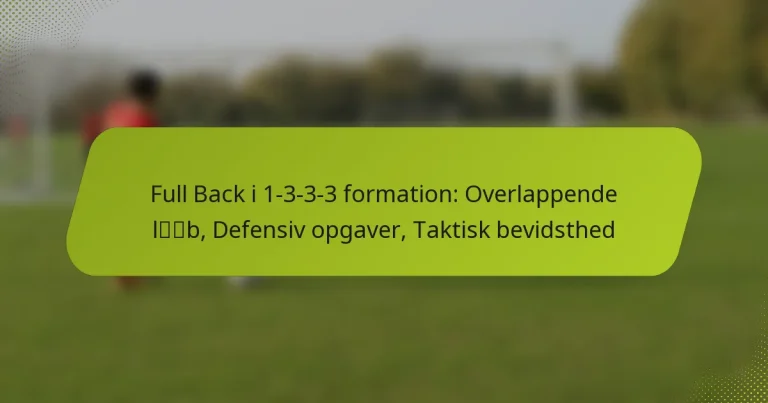 featured-image-full-back-i-1-3-3-3-formation-overlappende-lb-defensiv-opgaver-taktisk-bevidsthed
