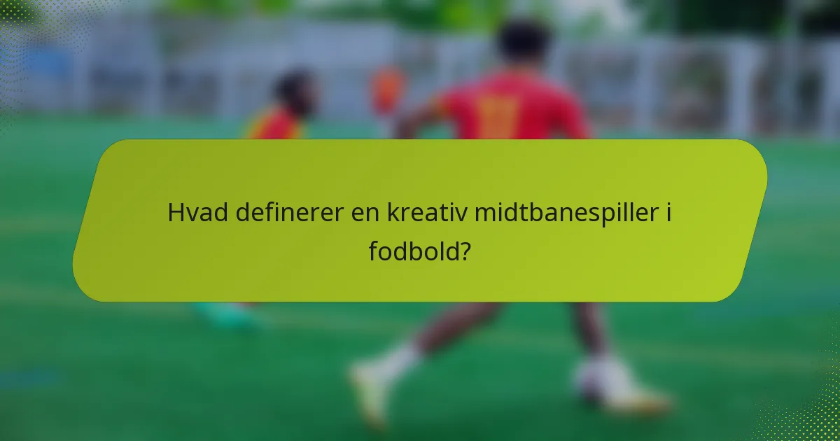 Hvad definerer en kreativ midtbanespiller i fodbold?