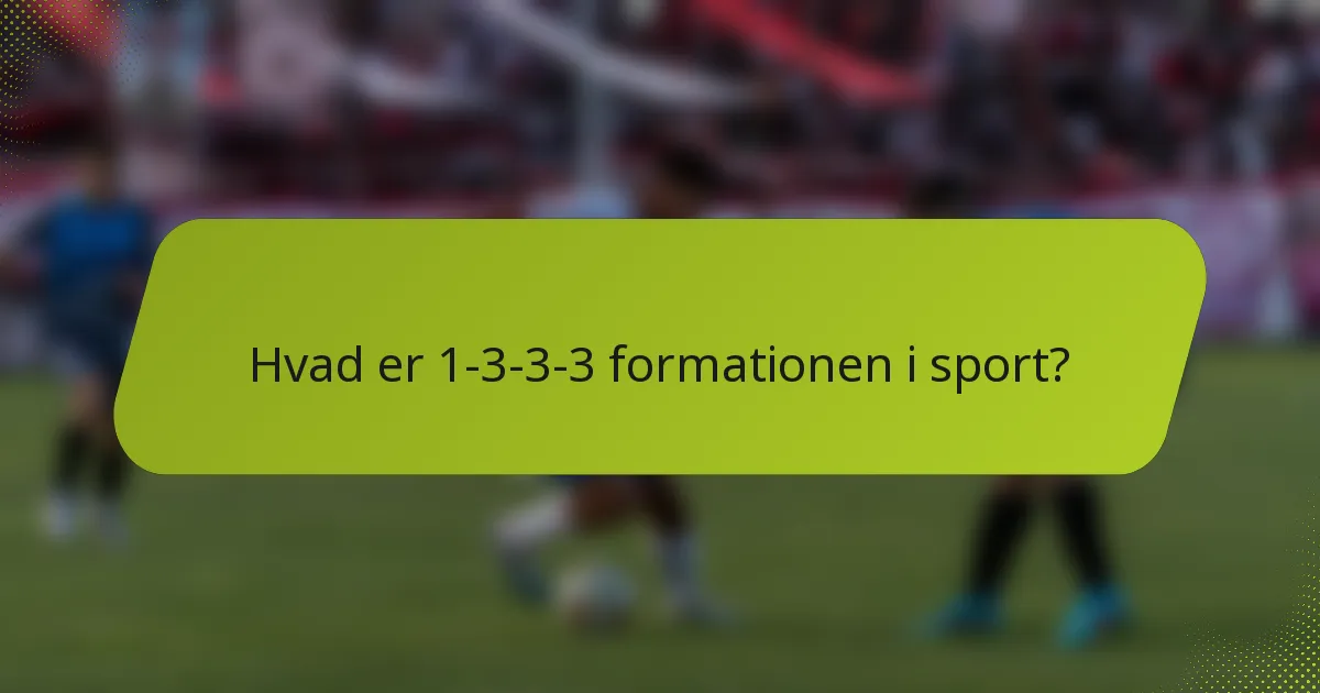 Hvad er 1-3-3-3 formationen i sport?