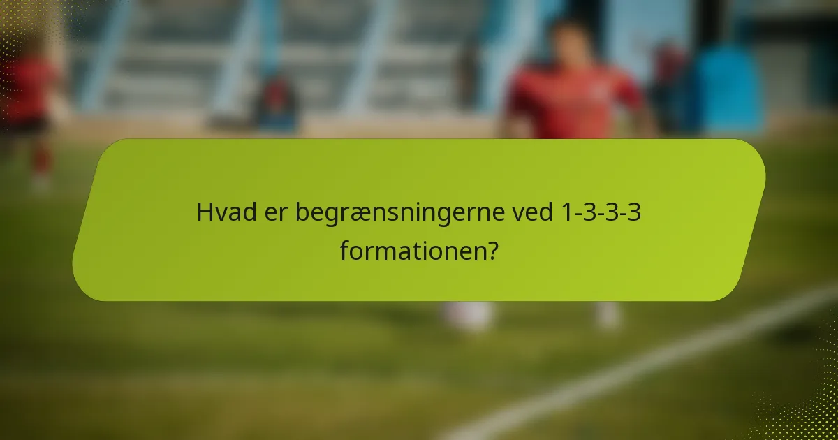 Hvad er begrænsningerne ved 1-3-3-3 formationen?