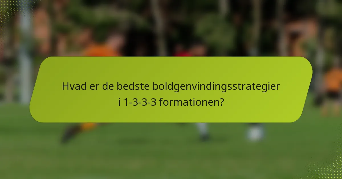 Hvad er de bedste boldgenvindingsstrategier i 1-3-3-3 formationen?