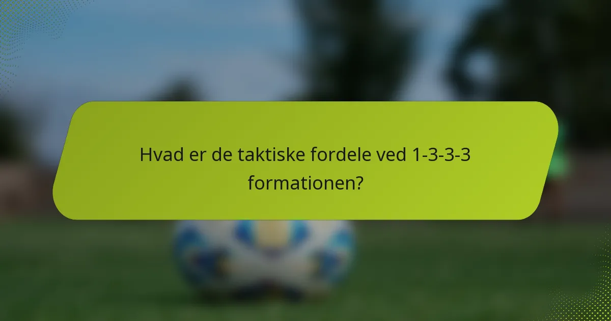 Hvad er de taktiske fordele ved 1-3-3-3 formationen?