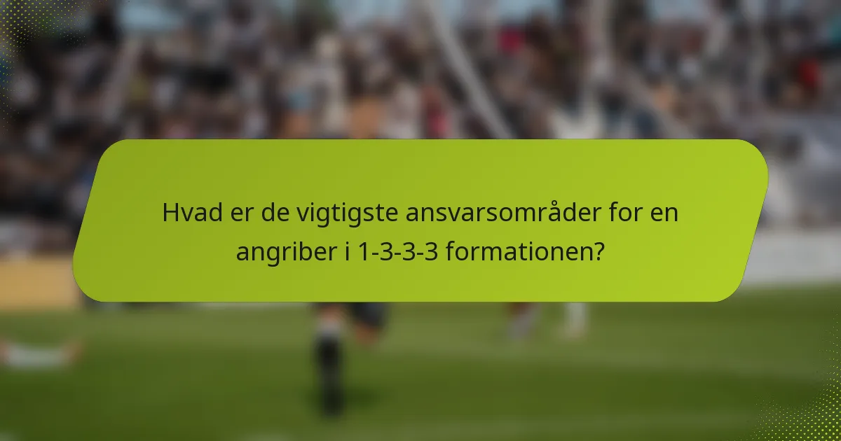 Hvad er de vigtigste ansvarsområder for en angriber i 1-3-3-3 formationen?
