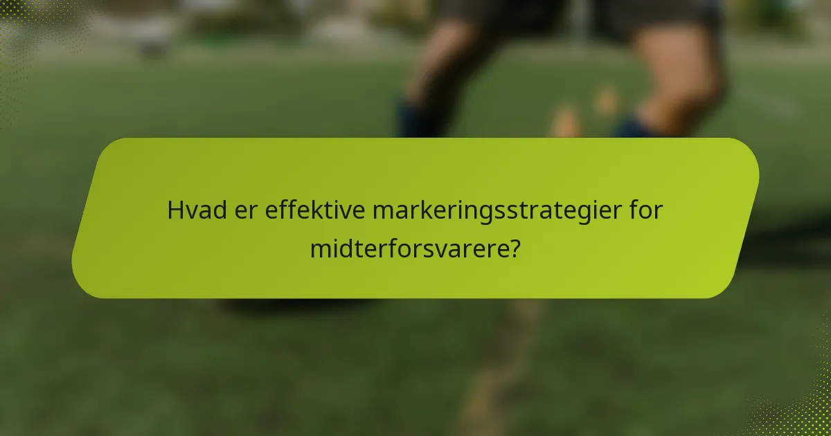 Hvad er effektive markeringsstrategier for midterforsvarere?