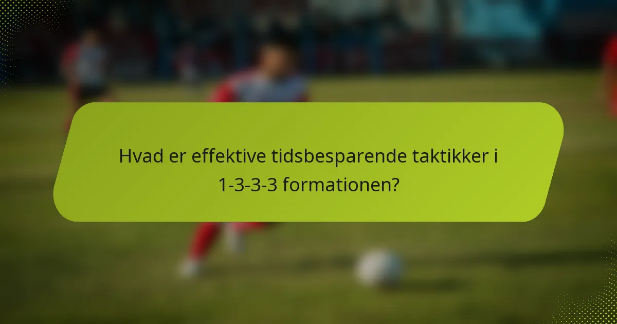 Hvad er effektive tidsbesparende taktikker i 1-3-3-3 formationen?
