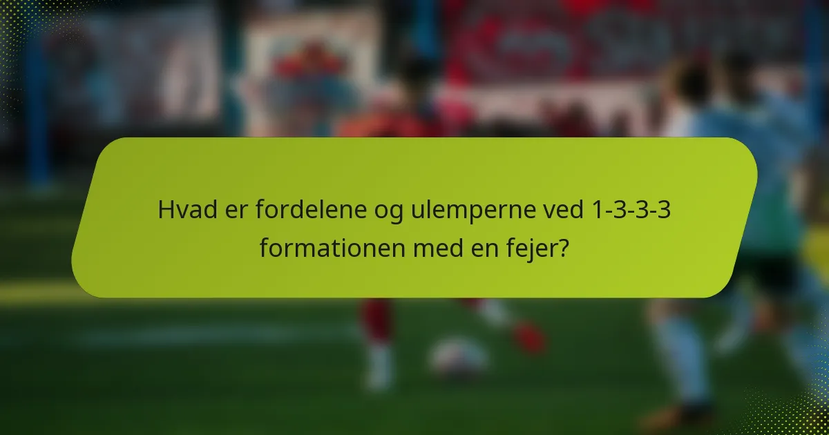 Hvad er fordelene og ulemperne ved 1-3-3-3 formationen med en fejer?