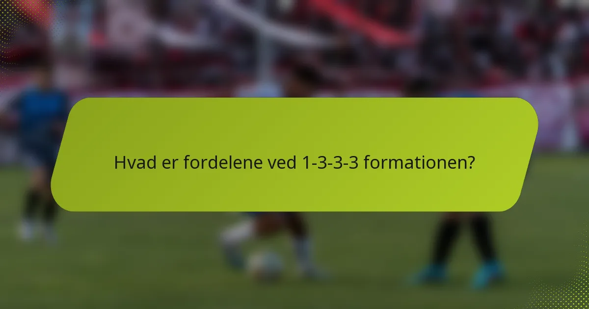 Hvad er fordelene ved 1-3-3-3 formationen?