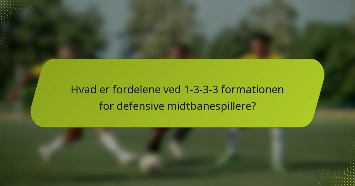 Hvad er fordelene ved 1-3-3-3 formationen for defensive midtbanespillere?