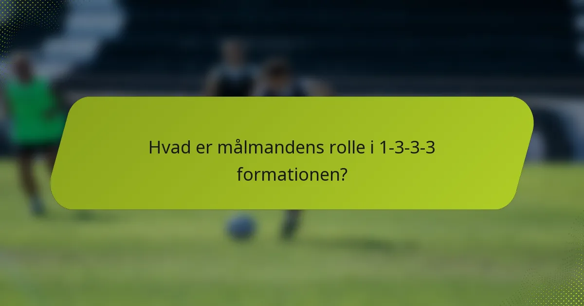 Hvad er målmandens rolle i 1-3-3-3 formationen?