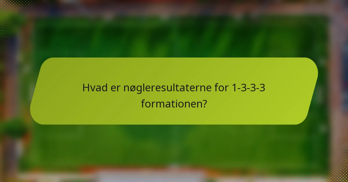 Hvad er nøgleresultaterne for 1-3-3-3 formationen?
