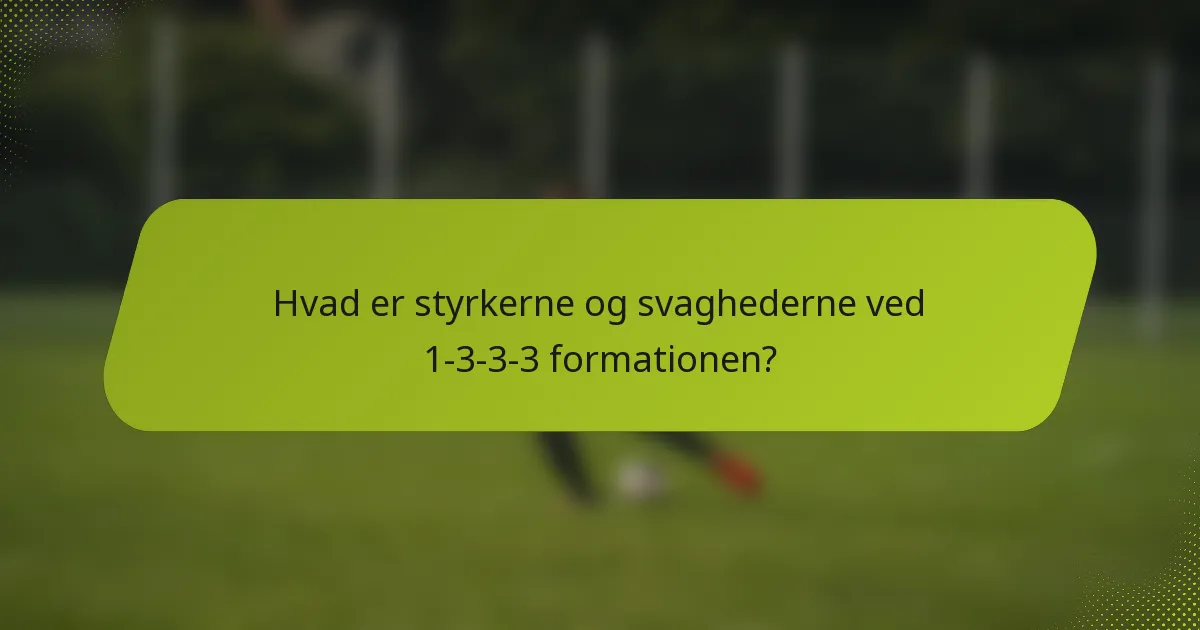 Hvad er styrkerne og svaghederne ved 1-3-3-3 formationen?