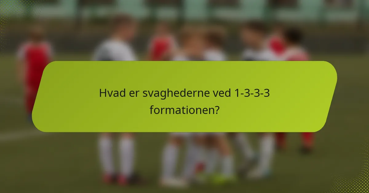 Hvad er svaghederne ved 1-3-3-3 formationen?