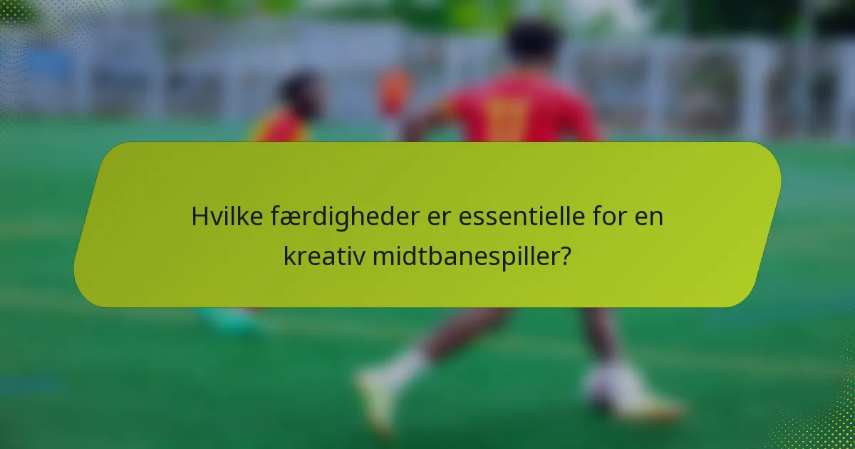 Hvilke færdigheder er essentielle for en kreativ midtbanespiller?