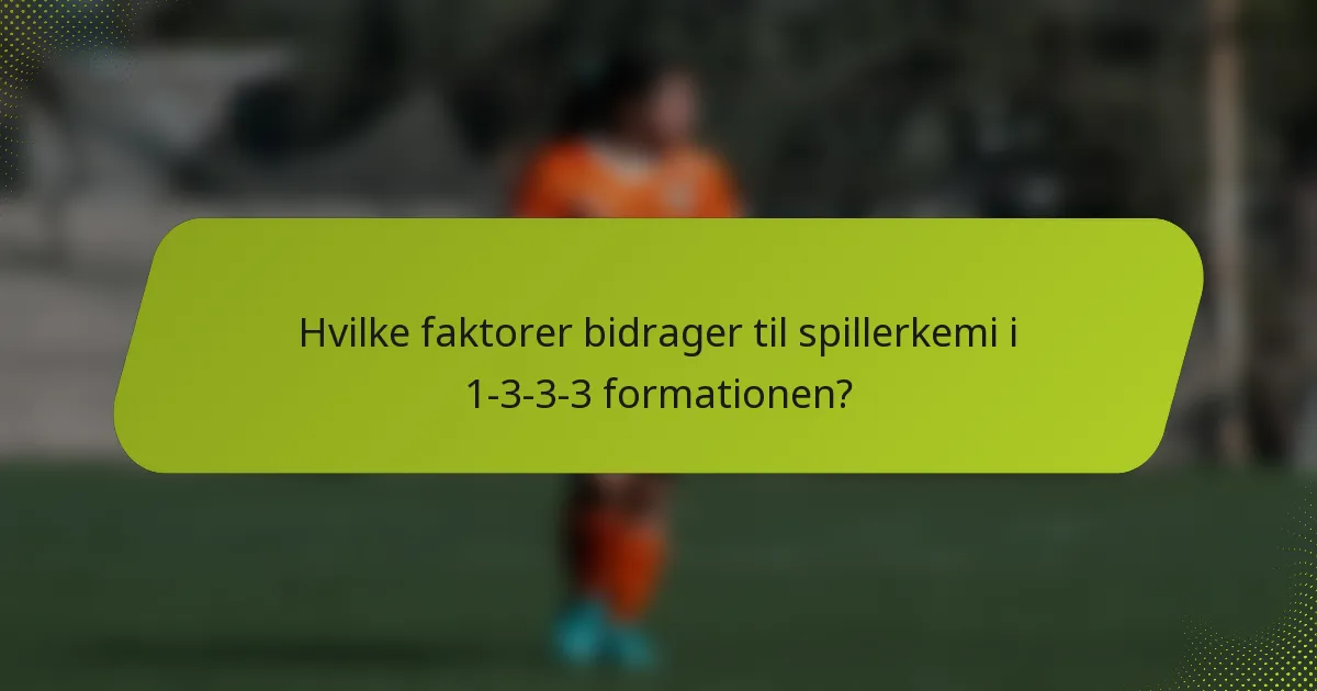 Hvilke faktorer bidrager til spillerkemi i 1-3-3-3 formationen?