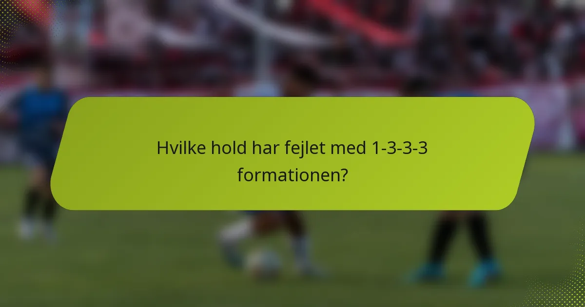 Hvilke hold har fejlet med 1-3-3-3 formationen?