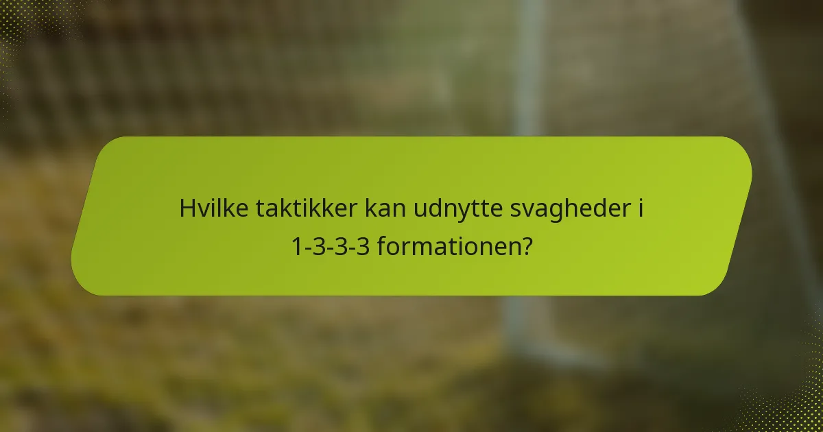 Hvilke taktikker kan udnytte svagheder i 1-3-3-3 formationen?