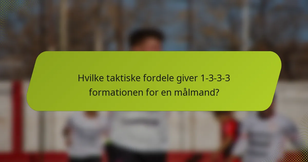 Hvilke taktiske fordele giver 1-3-3-3 formationen for en målmand?