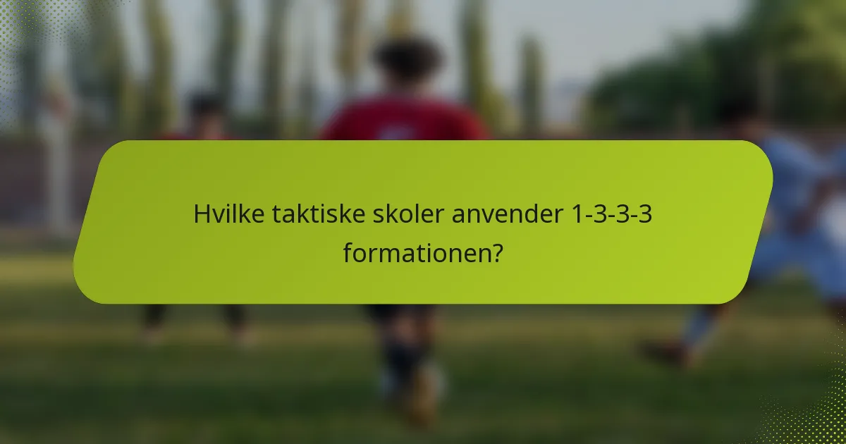 Hvilke taktiske skoler anvender 1-3-3-3 formationen?