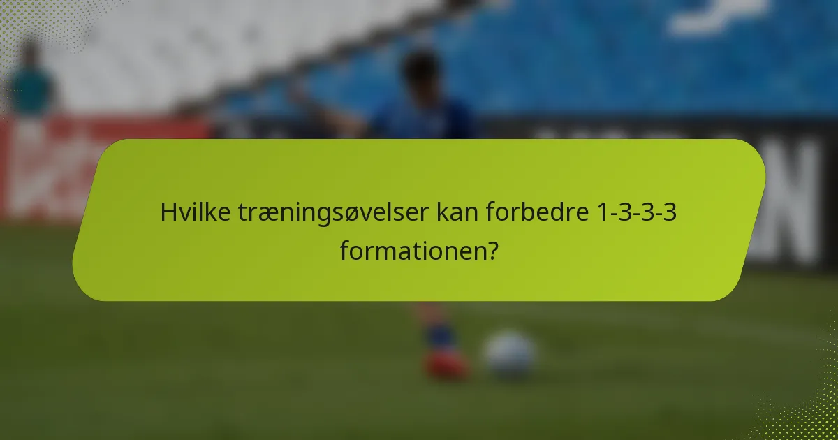 Hvilke træningsøvelser kan forbedre 1-3-3-3 formationen?