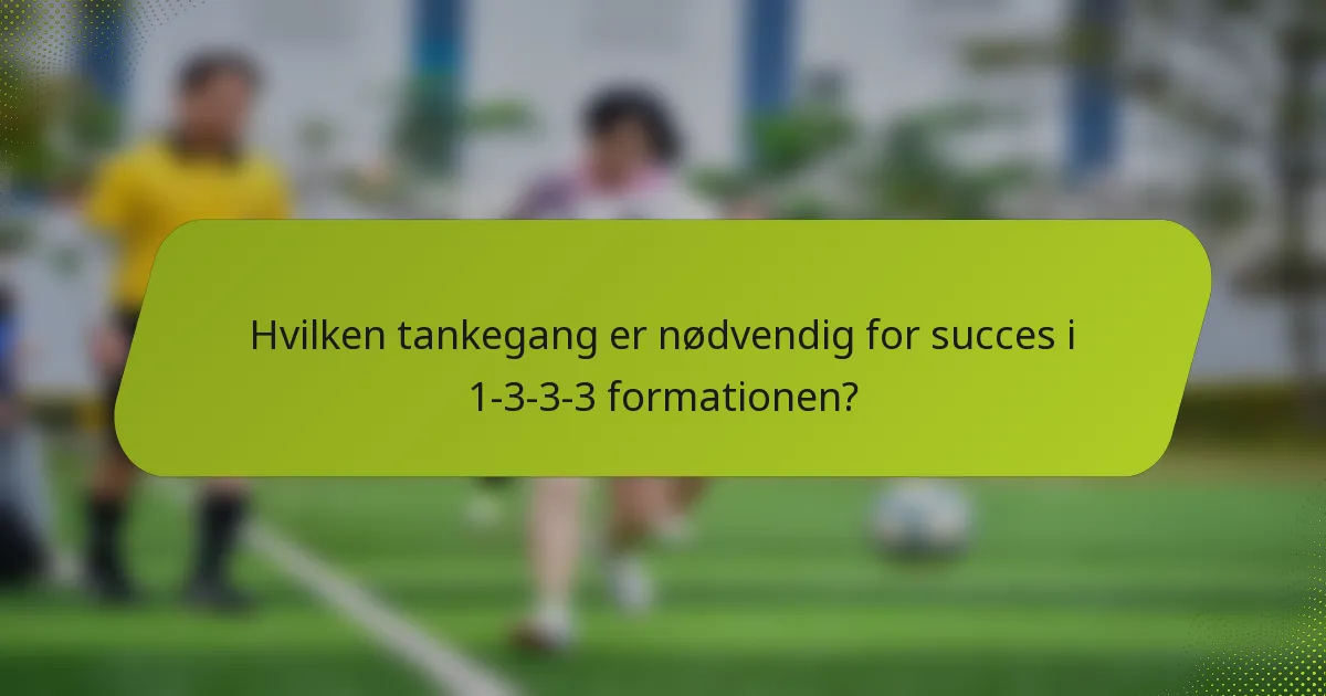 Hvilken tankegang er nødvendig for succes i 1-3-3-3 formationen?