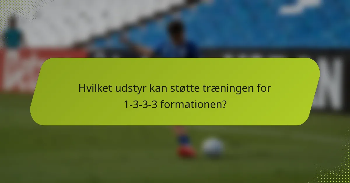 Hvilket udstyr kan støtte træningen for 1-3-3-3 formationen?