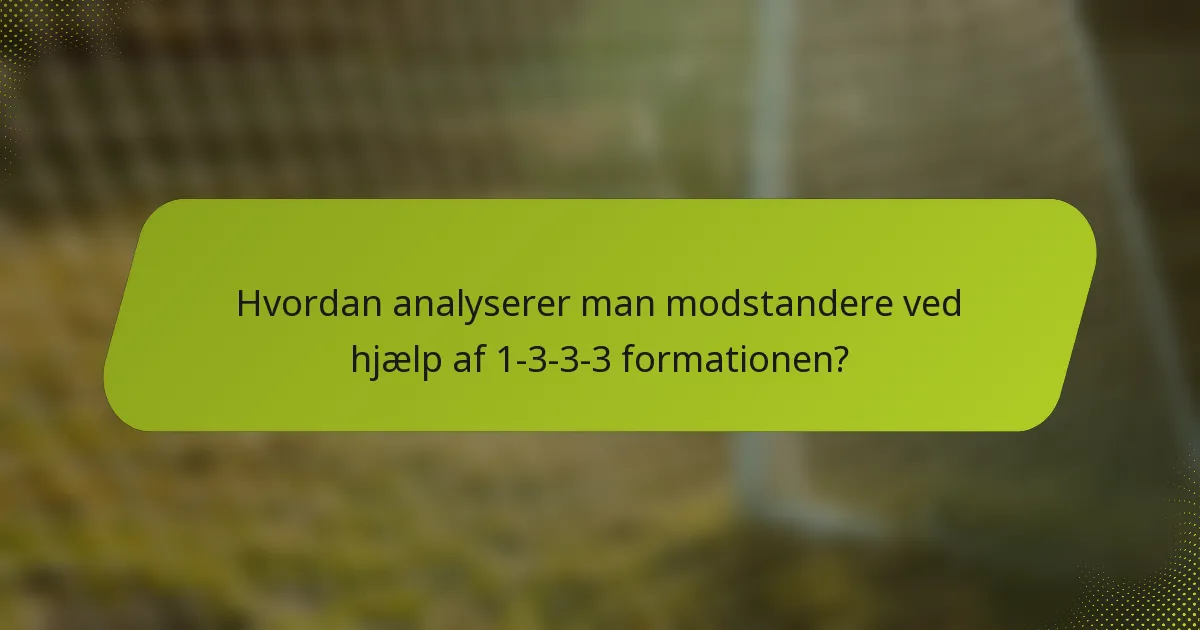 Hvordan analyserer man modstandere ved hjælp af 1-3-3-3 formationen?