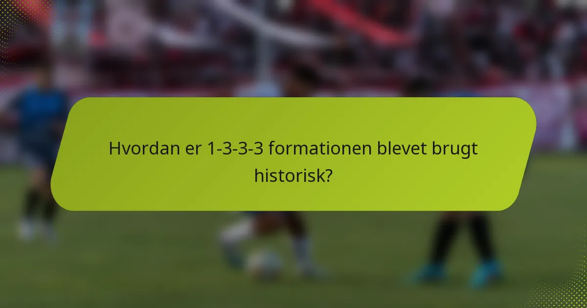 Hvordan er 1-3-3-3 formationen blevet brugt historisk?