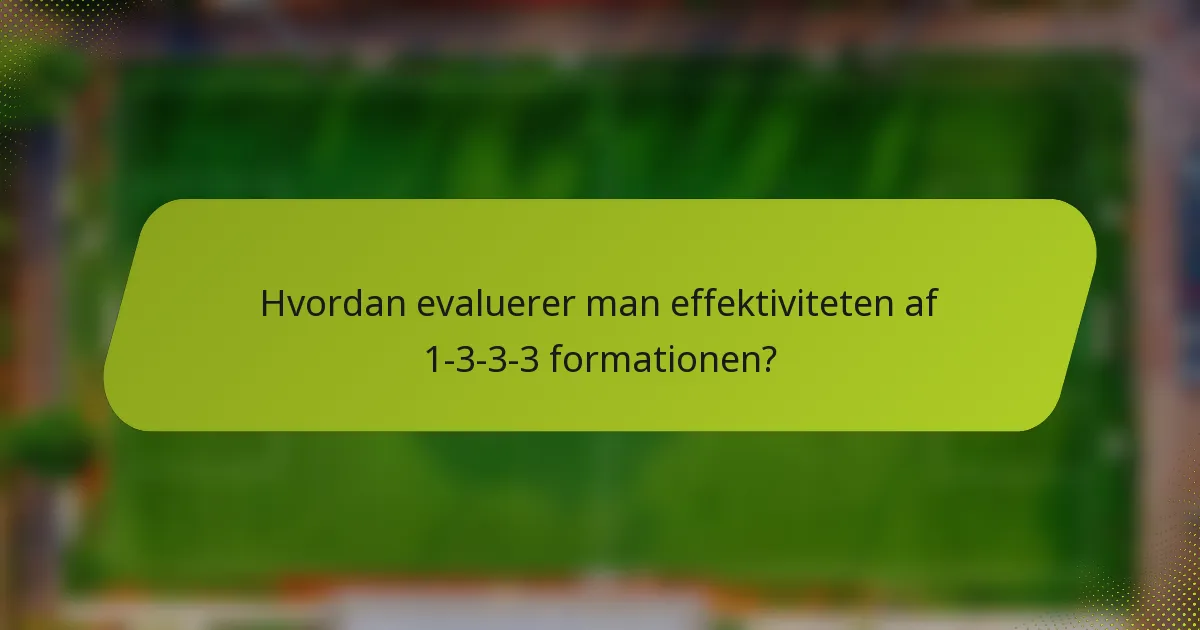 Hvordan evaluerer man effektiviteten af 1-3-3-3 formationen?