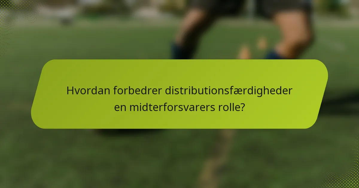 Hvordan forbedrer distributionsfærdigheder en midterforsvarers rolle?