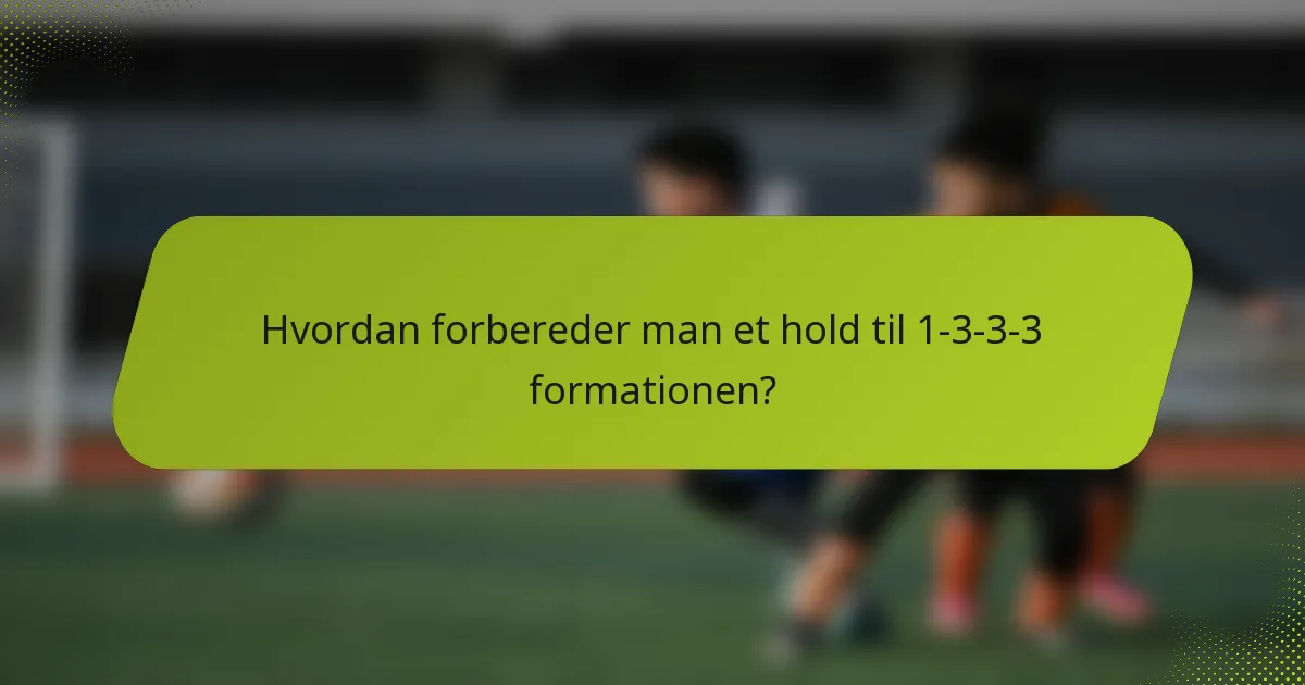 Hvordan forbereder man et hold til 1-3-3-3 formationen?