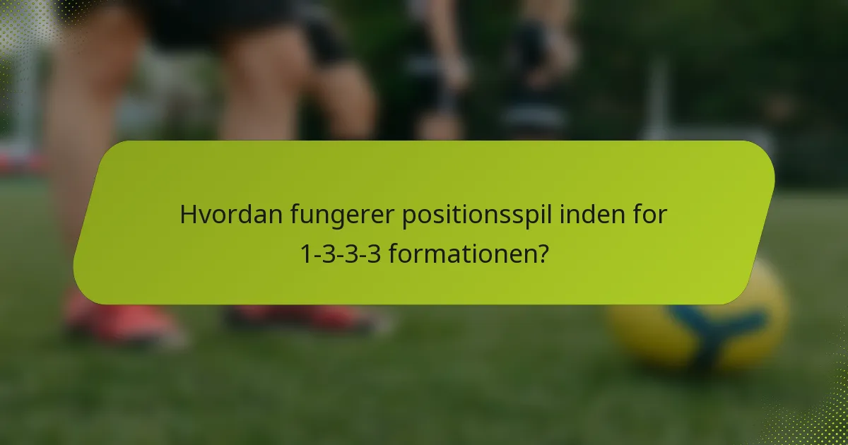 Hvordan fungerer positionsspil inden for 1-3-3-3 formationen?