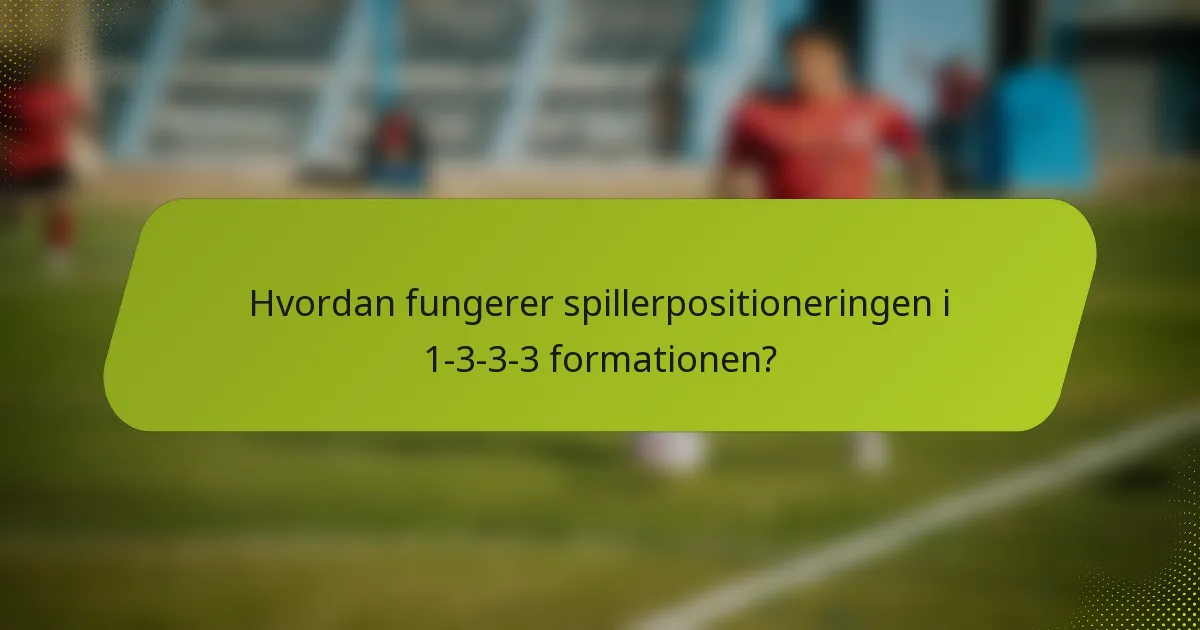 Hvordan fungerer spillerpositioneringen i 1-3-3-3 formationen?
