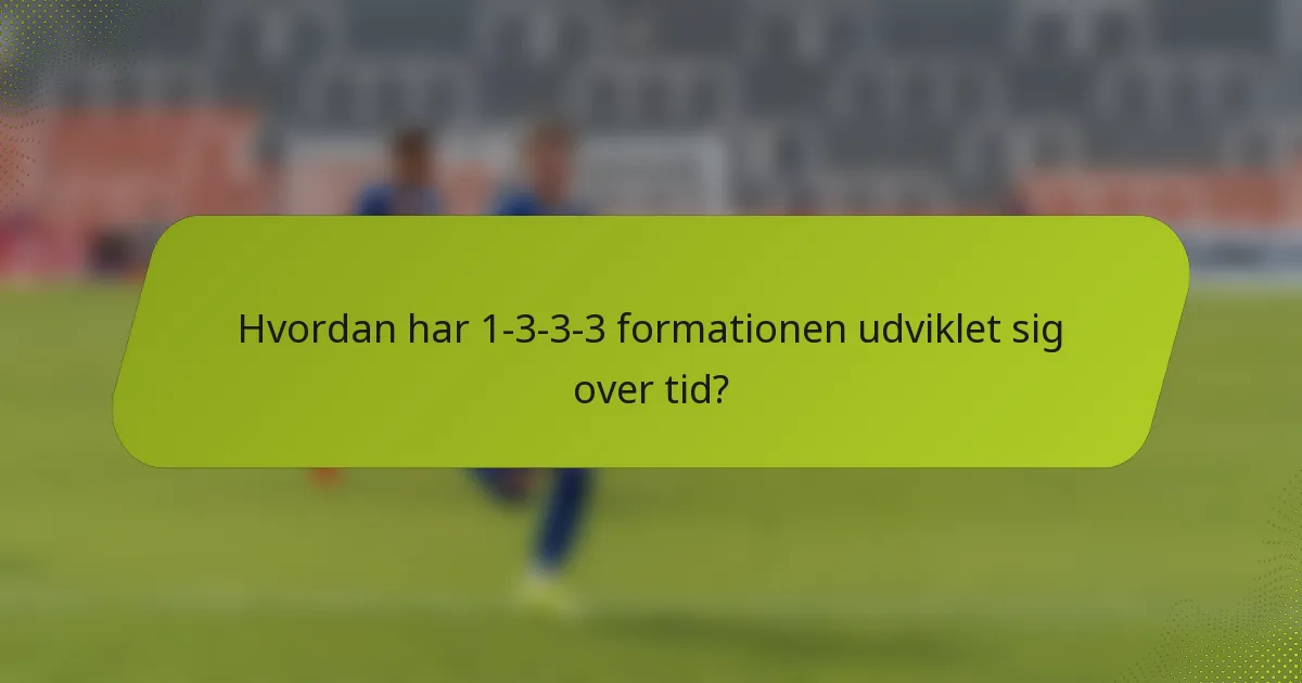 Hvordan har 1-3-3-3 formationen udviklet sig over tid?
