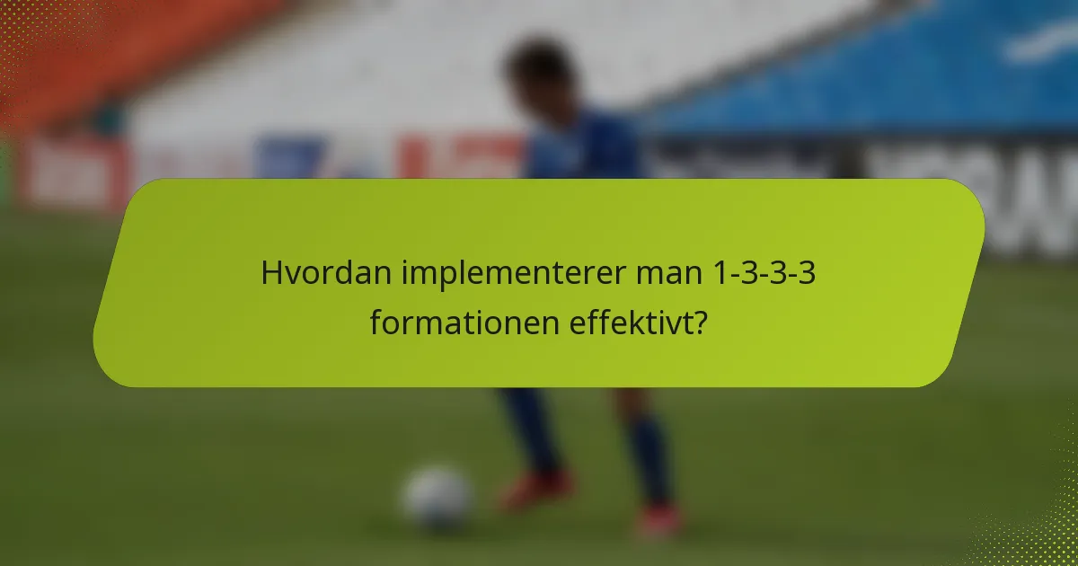 Hvordan implementerer man 1-3-3-3 formationen effektivt?