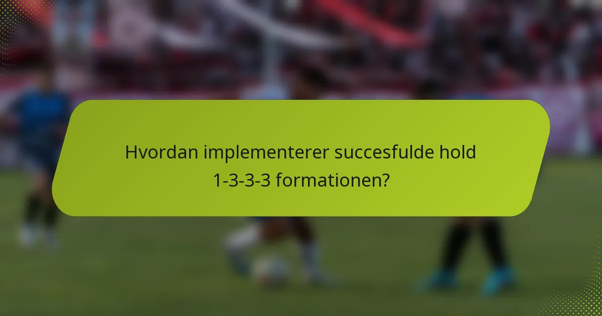 Hvordan implementerer succesfulde hold 1-3-3-3 formationen?