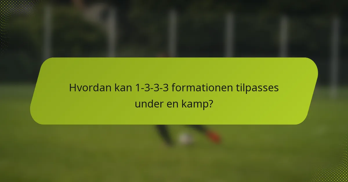 Hvordan kan 1-3-3-3 formationen tilpasses under en kamp?