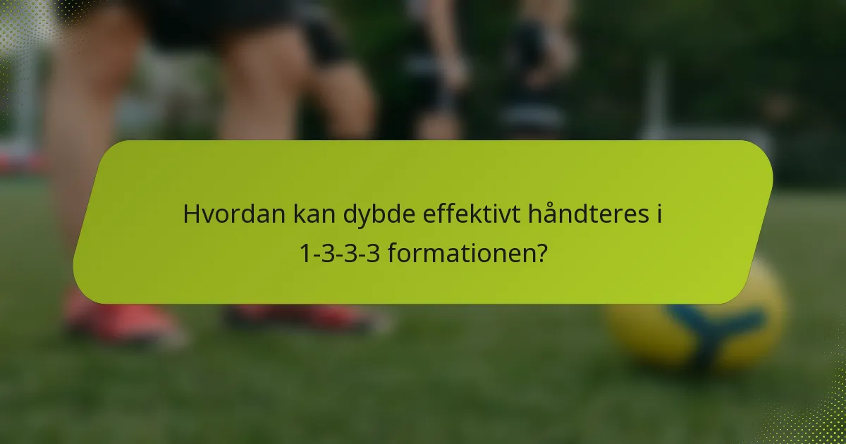 Hvordan kan dybde effektivt håndteres i 1-3-3-3 formationen?