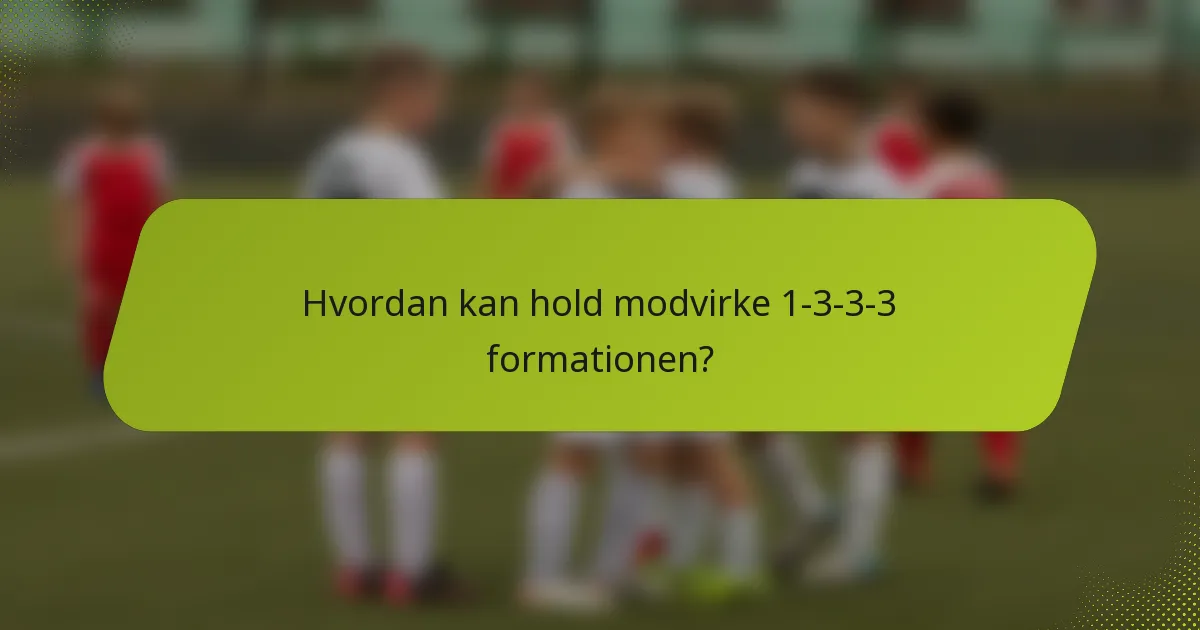 Hvordan kan hold modvirke 1-3-3-3 formationen?