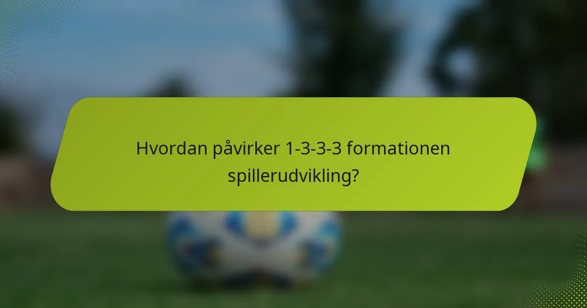 Hvordan påvirker 1-3-3-3 formationen spillerudvikling?
