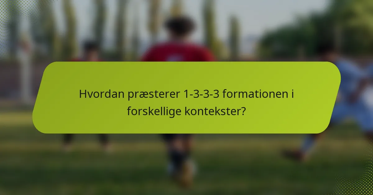 Hvordan præsterer 1-3-3-3 formationen i forskellige kontekster?