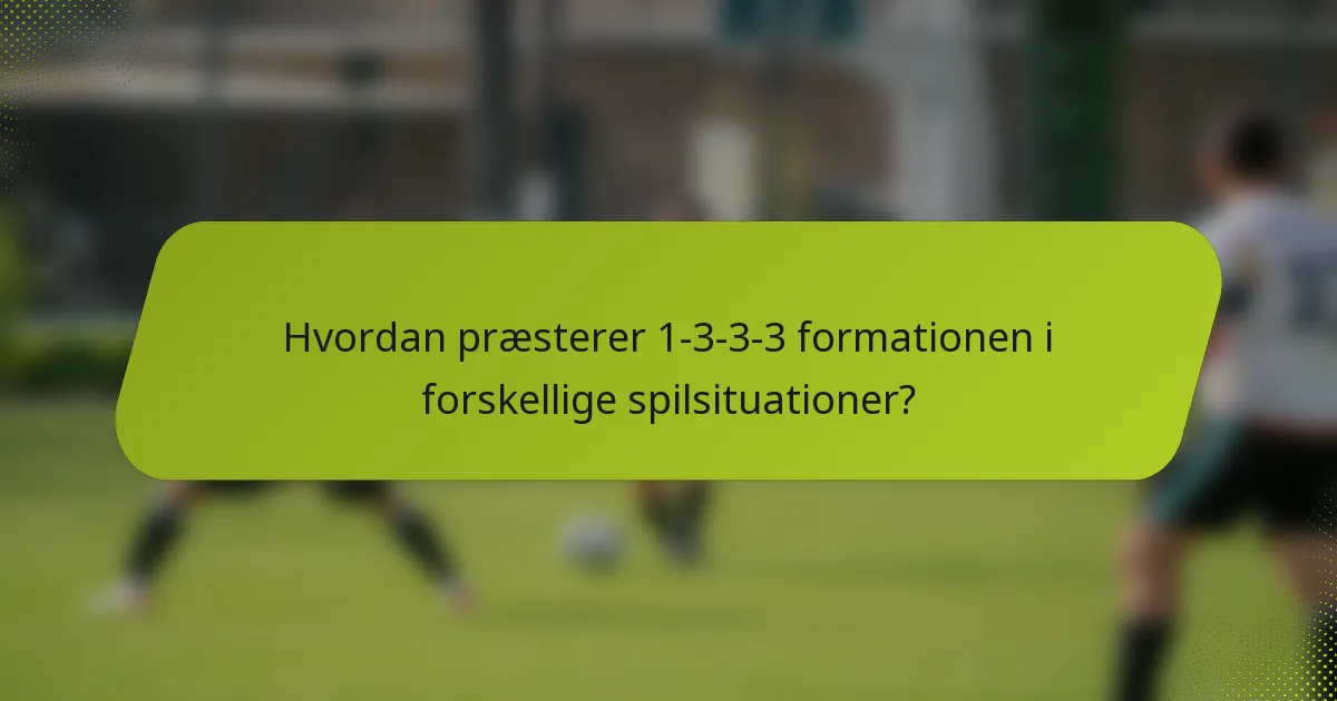 Hvordan præsterer 1-3-3-3 formationen i forskellige spilsituationer?